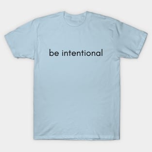 be intentional T-Shirt